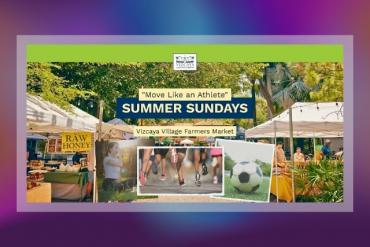 "Move Like an Athlete" Summer Sundays  Vizcaya Village Farmers Market Presented by Vizcaya Museum and Gardens