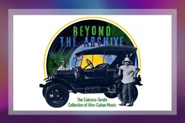 Beyond the Archive: The Cabrera-Tarafa Collection of Afro-Cuban Music, circa 1956 Presented by University of Miami Libraries